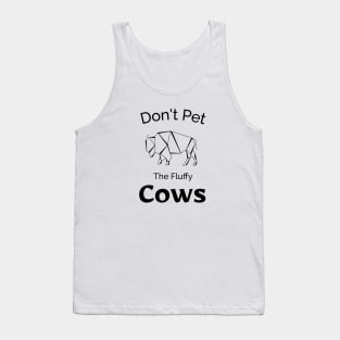 don't Pet The Fluffy Cows - Funny Design Tank Top